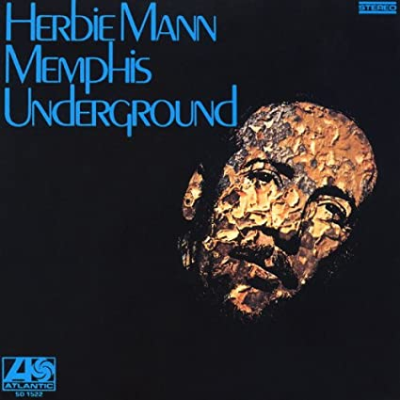 “Pressed for All Time,” Vol. 6 — producer Tom Dowd on Herbie Mann’s Memphis Underground