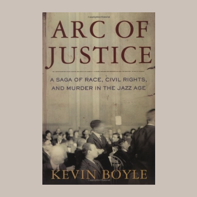 Interview with Kevin Boyle — author of Arc of Justice: A Saga of Race, Civil Rights, and Murder in the Jazz Age
