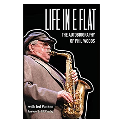 Book Excerpt:  Life In E Flat: The Autobiography of Phil Woods