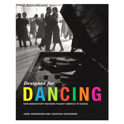 Book Excerpt from Designed for Dancing: How Midcentury Records Taught America to Dance, by Janet Borgerson and Jonathan Schroeder