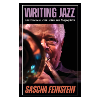 Interview with Sascha Feinstein, author of Writing Jazz: Conversations with Critics and Biographers
